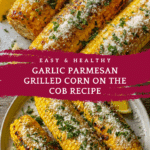Butter Garlic Parmesan Corn on the Cob Recipe